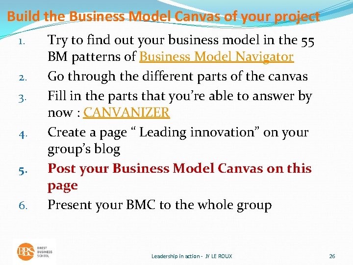 Build the Business Model Canvas of your project 1. 2. 3. 4. 5. 6.