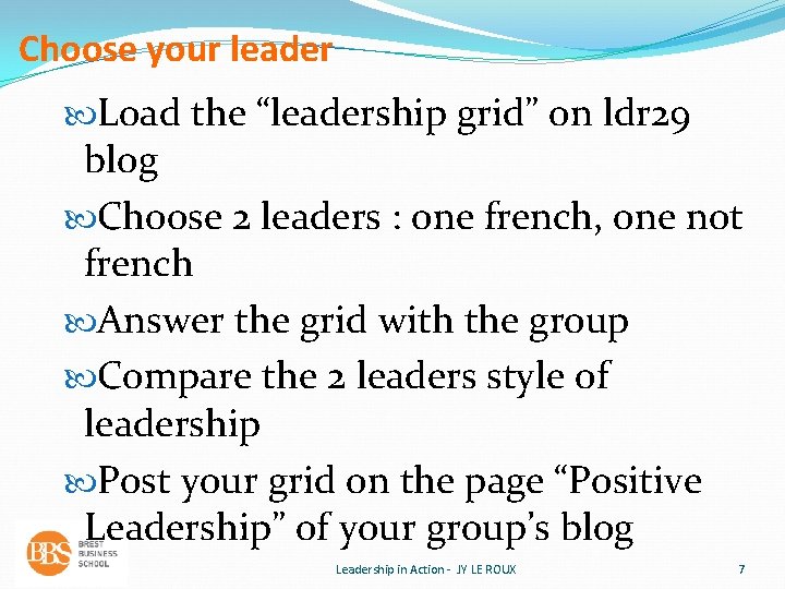 Choose your leader Load the “leadership grid” on ldr 29 blog Choose 2 leaders