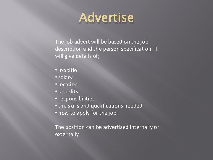 Advertise The job advert will be based on the job description and the person