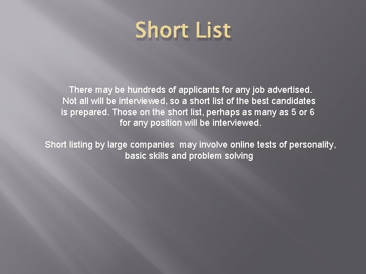 Short List There may be hundreds of applicants for any job advertised. Not all