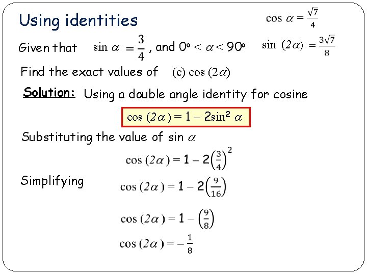 Using identities Given that sin a , and 0 o < a < 90