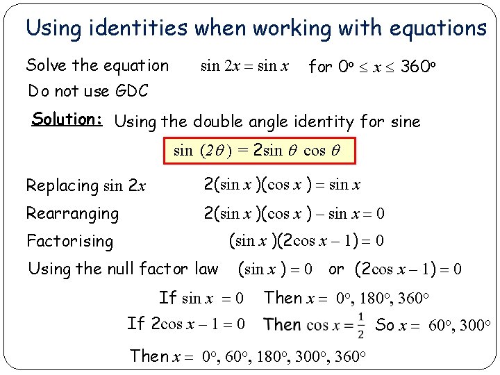 Using identities when working with equations Solve the equation sin 2 x = sin