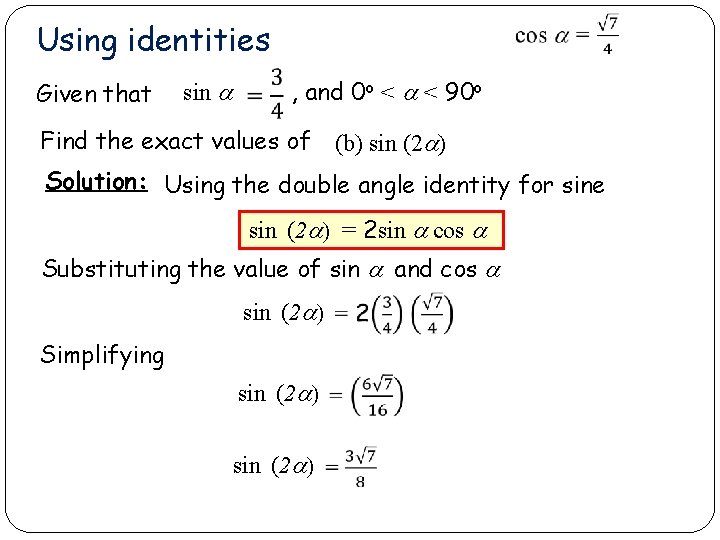 Using identities Given that sin a , and 0 o < a < 90