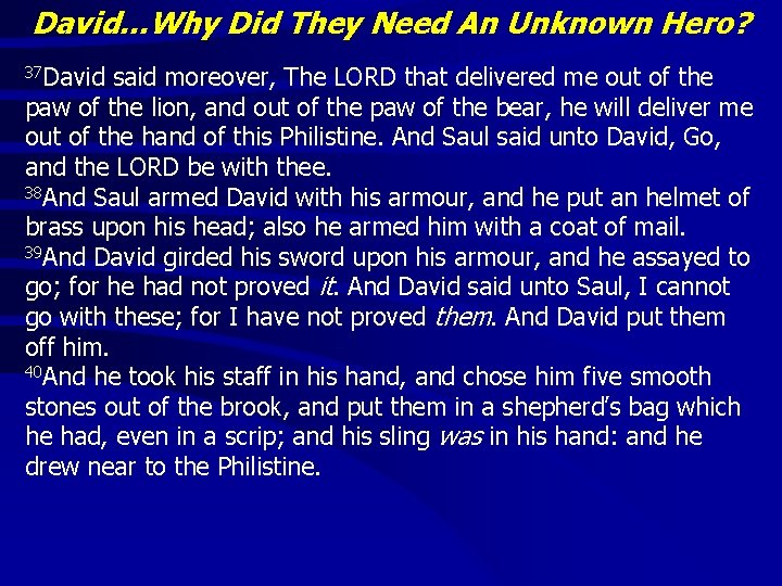 David…Why Did They Need An Unknown Hero? 37 David said moreover, The LORD that
