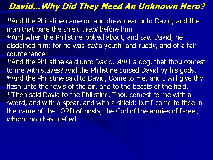 David…Why Did They Need An Unknown Hero? 41 And the Philistine came on and