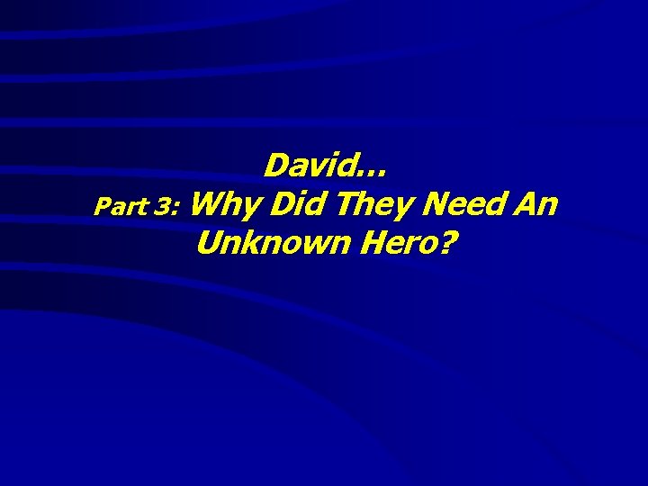David… Part 3: Why Did They Need An Unknown Hero? 