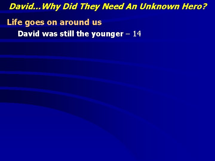 David…Why Did They Need An Unknown Hero? Life goes on around us David was