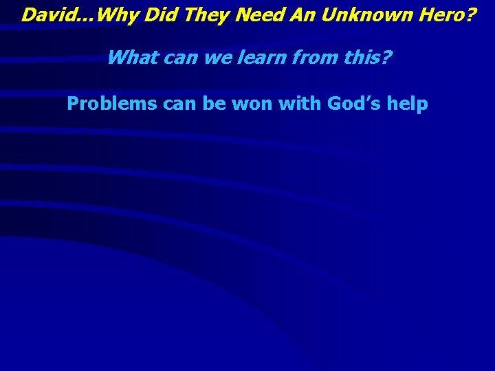 David…Why Did They Need An Unknown Hero? What can we learn from this? Problems