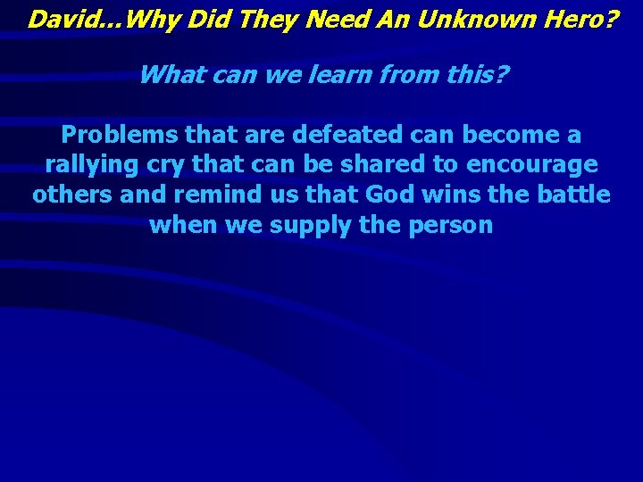David…Why Did They Need An Unknown Hero? What can we learn from this? Problems
