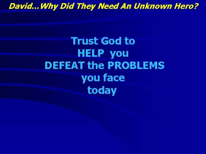 David…Why Did They Need An Unknown Hero? Trust God to HELP you DEFEAT the