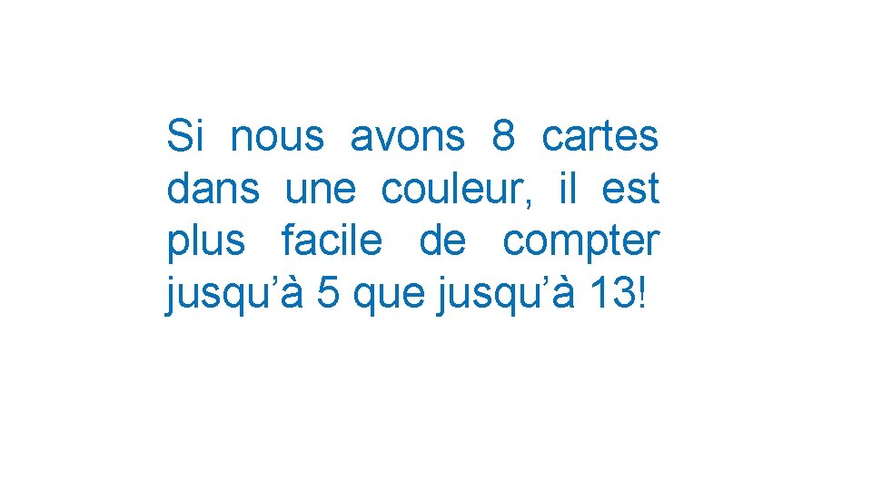 Si nous avons 8 cartes dans une couleur, il est plus facile de compter