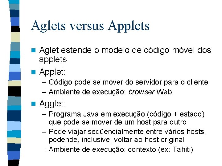 Aglets versus Applets Aglet estende o modelo de código móvel dos applets n Applet:
