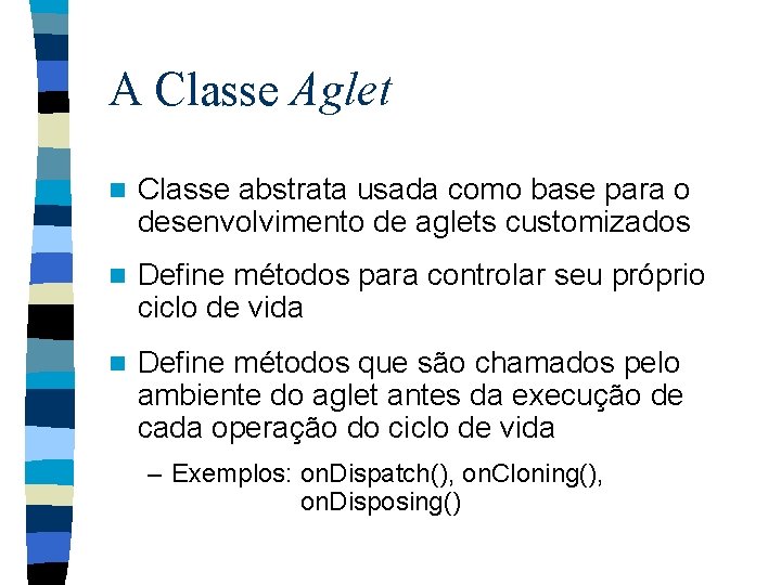 A Classe Aglet n Classe abstrata usada como base para o desenvolvimento de aglets
