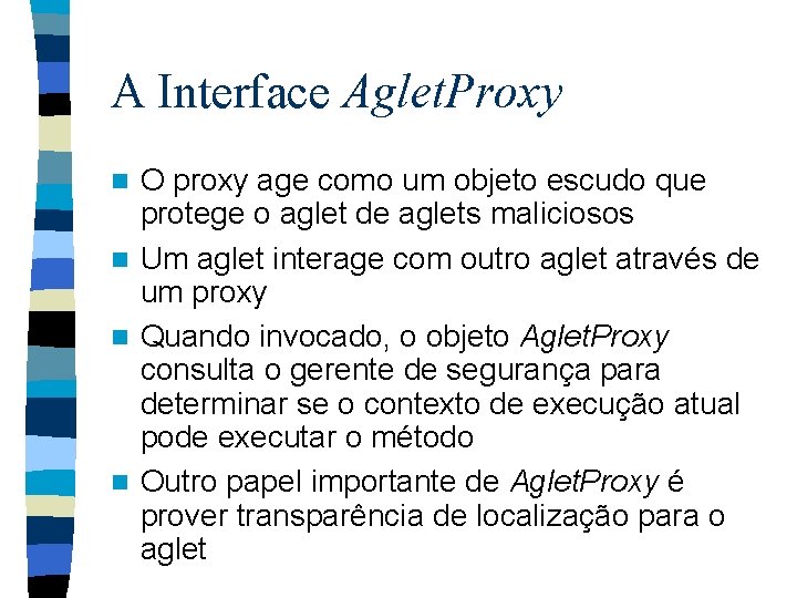 A Interface Aglet. Proxy O proxy age como um objeto escudo que protege o