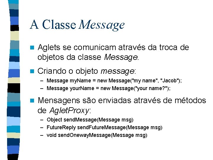 A Classe Message n Aglets se comunicam através da troca de objetos da classe