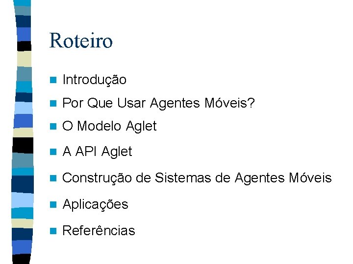 Roteiro n Introdução n Por Que Usar Agentes Móveis? n O Modelo Aglet n