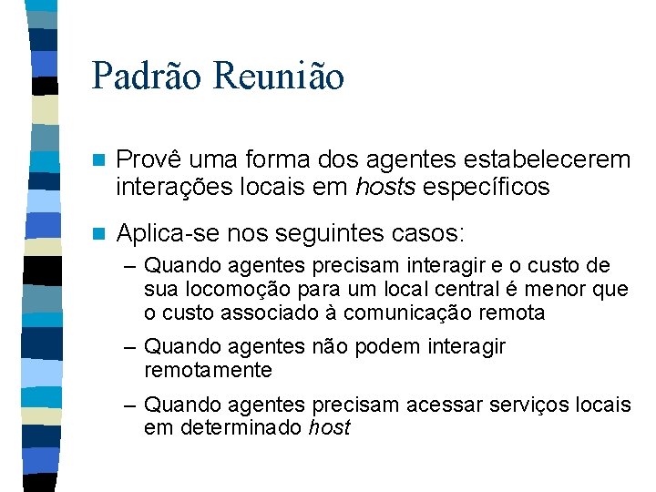 Padrão Reunião n Provê uma forma dos agentes estabelecerem interações locais em hosts específicos