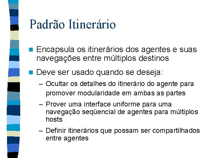 Padrão Itinerário n Encapsula os itinerários dos agentes e suas navegações entre múltiplos destinos