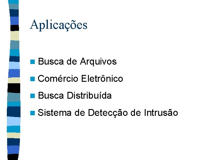 Aplicações n Busca de Arquivos n Comércio n Busca Eletrônico Distribuída n Sistema de