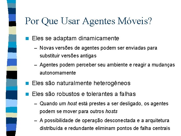 Por Que Usar Agentes Móveis? n Eles se adaptam dinamicamente – Novas versões de