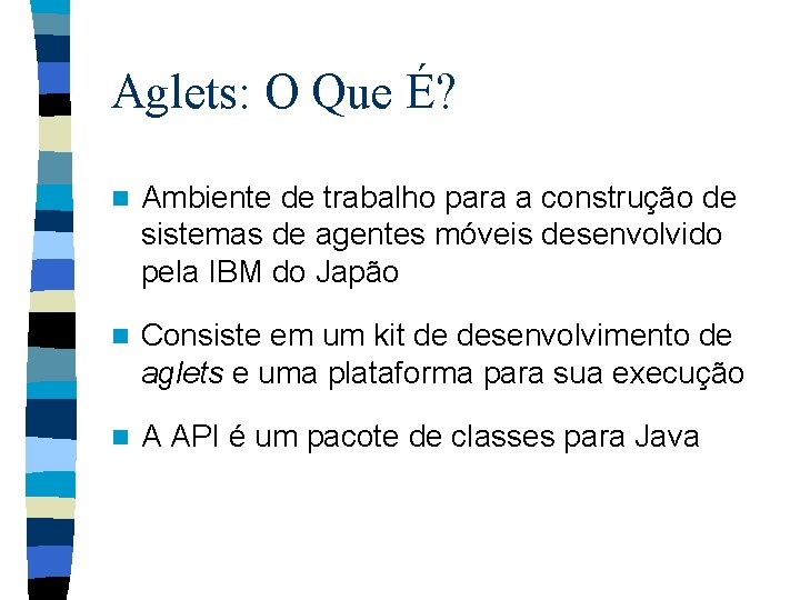 Aglets: O Que É? n Ambiente de trabalho para a construção de sistemas de