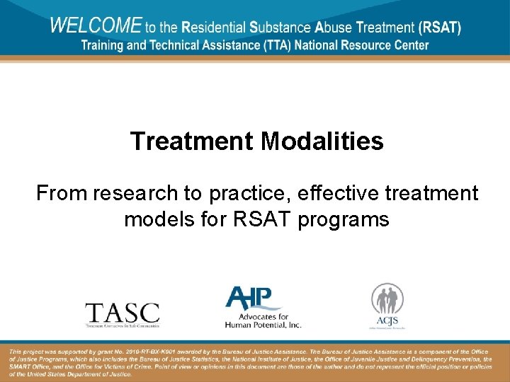 Treatment Modalities From research to practice, effective treatment models for RSAT programs 
