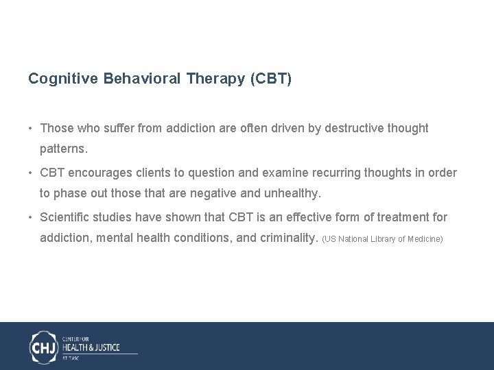 Cognitive Behavioral Therapy (CBT) • Those who suffer from addiction are often driven by