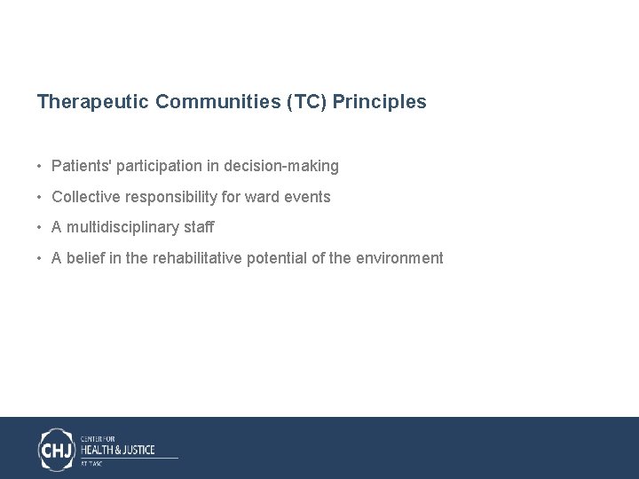 Therapeutic Communities (TC) Principles • Patients' participation in decision-making • Collective responsibility for ward