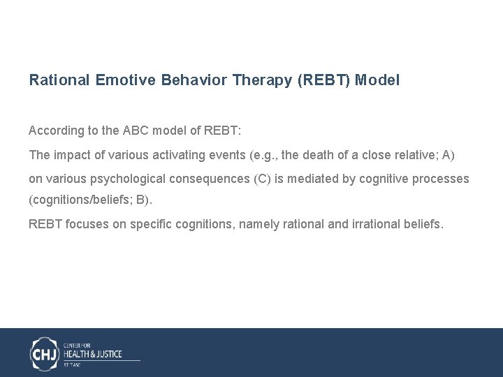 Rational Emotive Behavior Therapy (REBT) Model According to the ABC model of REBT: The