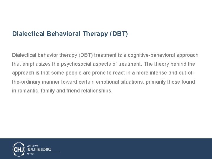 Dialectical Behavioral Therapy (DBT) Dialectical behavior therapy (DBT) treatment is a cognitive-behavioral approach that