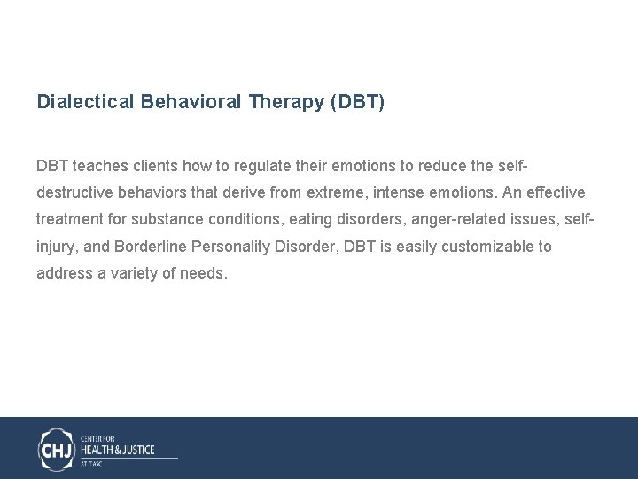 Dialectical Behavioral Therapy (DBT) DBT teaches clients how to regulate their emotions to reduce