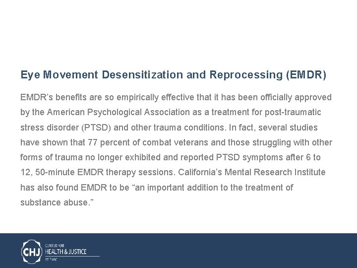Eye Movement Desensitization and Reprocessing (EMDR) EMDR’s benefits are so empirically effective that it
