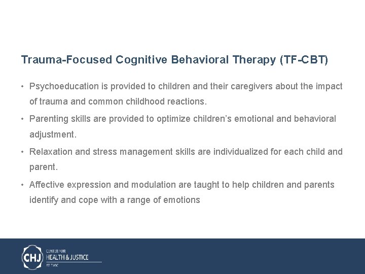 Trauma-Focused Cognitive Behavioral Therapy (TF-CBT) • Psychoeducation is provided to children and their caregivers