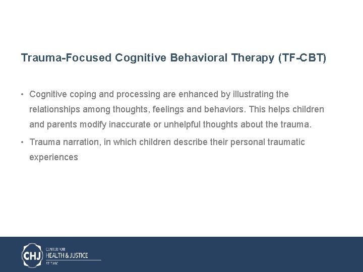 Trauma-Focused Cognitive Behavioral Therapy (TF-CBT) • Cognitive coping and processing are enhanced by illustrating
