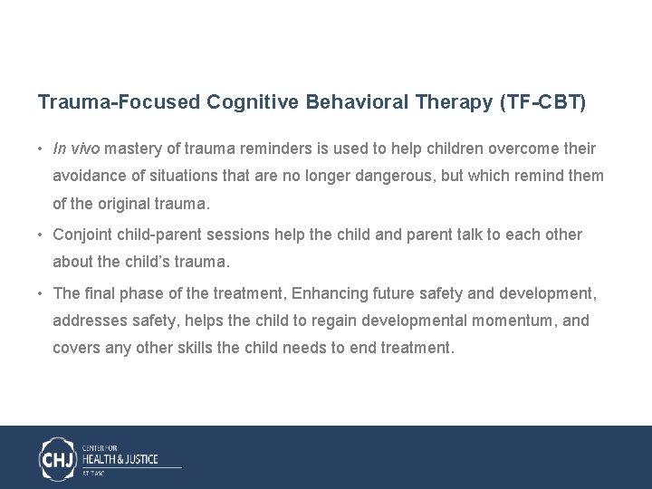 Trauma-Focused Cognitive Behavioral Therapy (TF-CBT) • In vivo mastery of trauma reminders is used