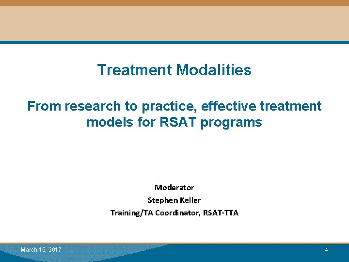 Treatment Modalities From research to practice, effective treatment models for RSAT programs Moderator Stephen