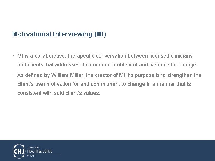 Motivational Interviewing (MI) • MI is a collaborative, therapeutic conversation between licensed clinicians and