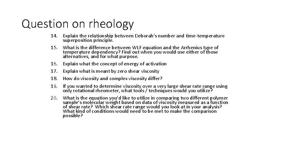Question on rheology 14. Explain the relationship between Deborah’s number and time-temperature superposition principle. Question on rheology 14. Explain the relationship between Deborah’s number and time-temperature superposition principle.