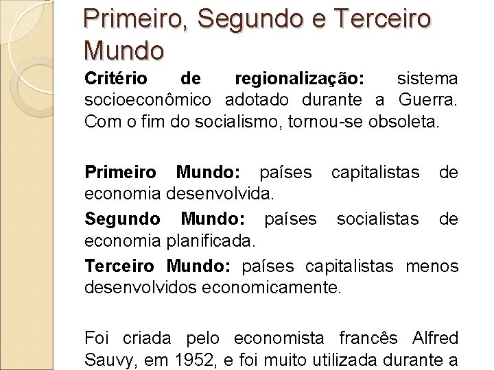 Primeiro, Segundo e Terceiro Mundo Critério de regionalização: sistema socioeconômico adotado durante a Guerra.