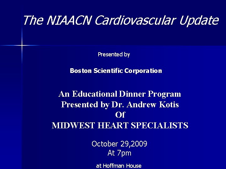 The NIAACN Cardiovascular Update Presented by Boston Scientific Corporation An Educational Dinner Program Presented