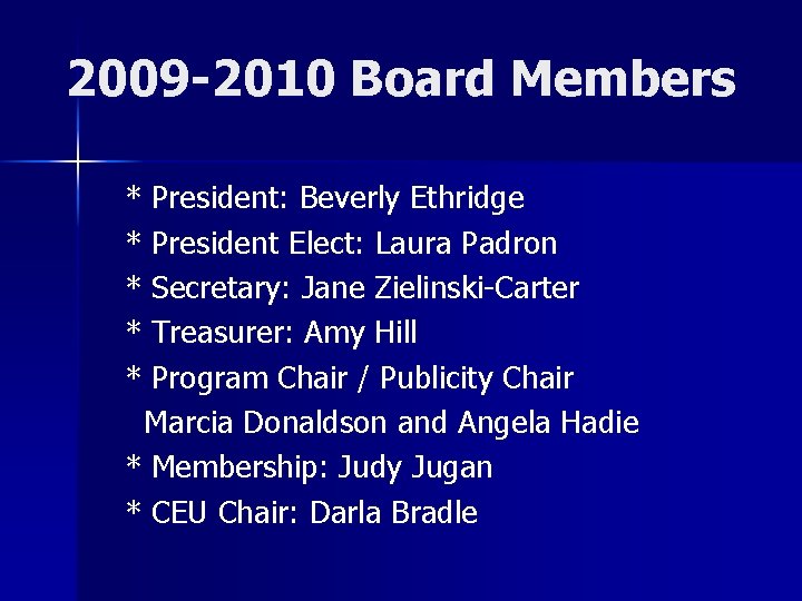 2009 -2010 Board Members * President: Beverly Ethridge * President Elect: Laura Padron *