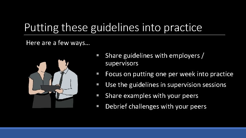 Putting these guidelines into practice Here a few ways… § Share guidelines with employers