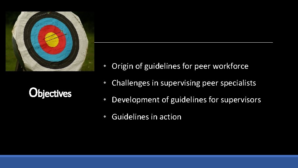  • Origin of guidelines for peer workforce Objectives • Challenges in supervising peer