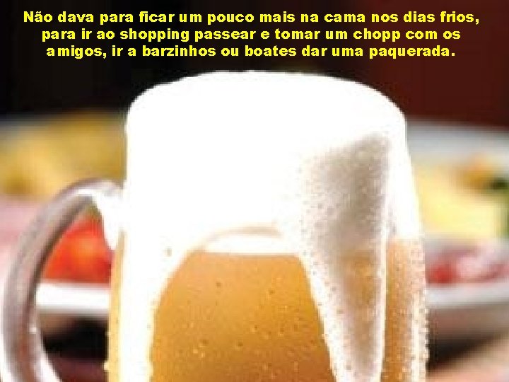 Não dava para ficar um pouco mais na cama nos dias frios, para ir