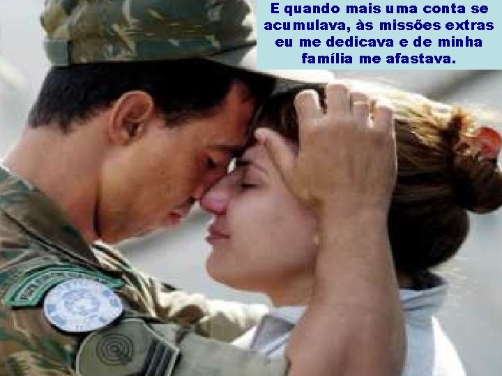 E quando mais uma conta se acumulava, às missões extras eu me dedicava e