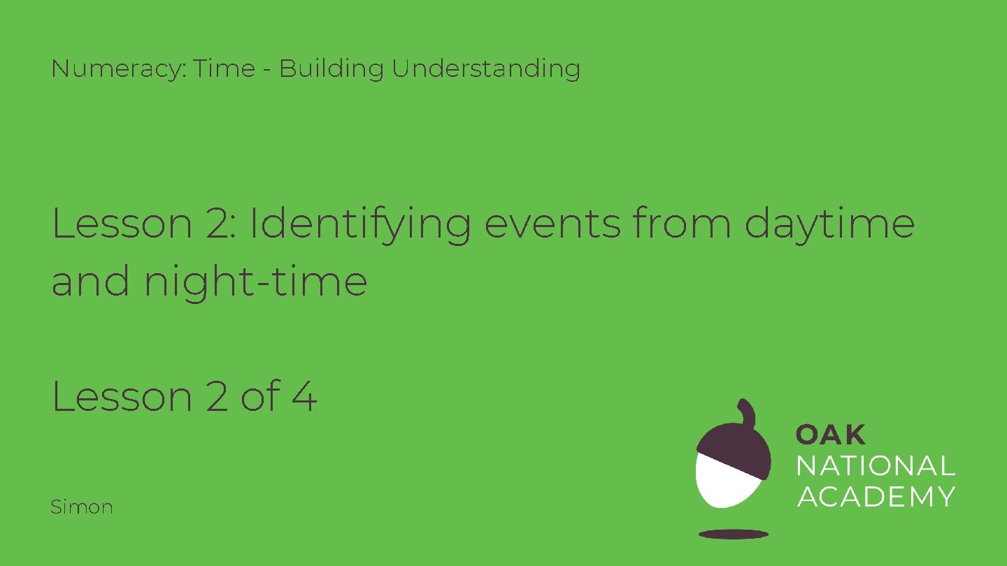 Numeracy: Time - Building Understanding Lesson 2: Identifying events from daytime and night-time Lesson