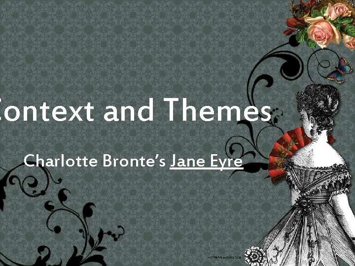 Context and Themes Charlotte Bronte’s Jane Eyre 