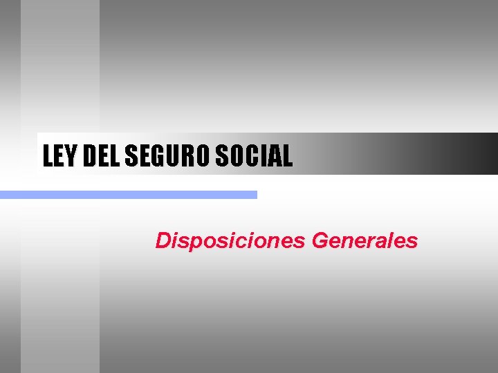 LEY DEL SEGURO SOCIAL Disposiciones Generales 