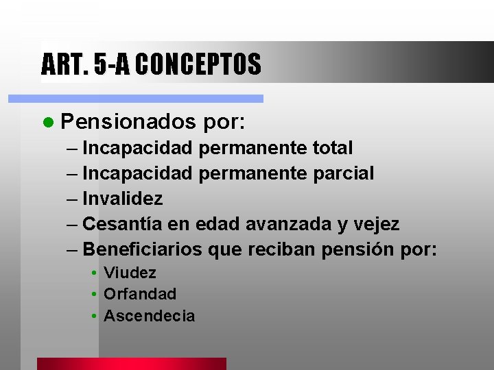 ART. 5 -A CONCEPTOS l Pensionados por: – Incapacidad permanente total – Incapacidad permanente