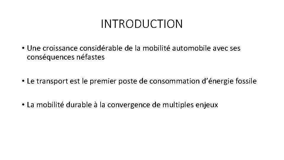 INTRODUCTION • Une croissance considérable de la mobilité automobile avec ses conséquences néfastes •